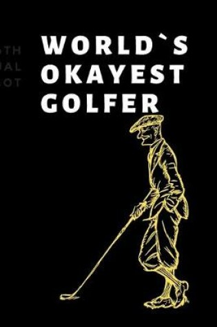 Cover of world`s okayest golf GOLF LOG BOOK