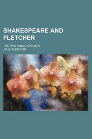 Cover of Shakespeare and Fletcher; The Two Noble Kinsmen