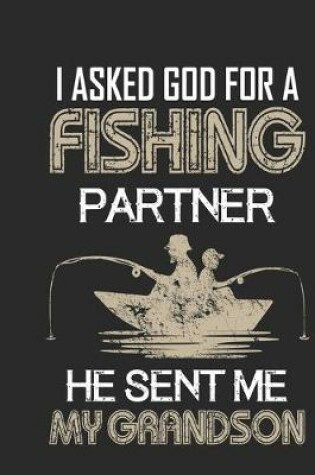 Cover of I asked god for a fishing partner he sent me my grandson