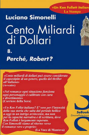 Cover of Cento Miliardi Di Dollari 08. Perche. Robert?