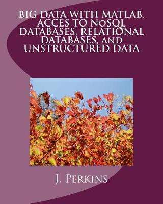 Book cover for Big Data with MATLAB. Acces to Nosql Databases, Relational Databases, and Unstructured Data