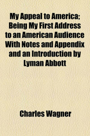 Cover of My Appeal to America; Being My First Address to an American Audience with Notes and Appendix and an Introduction by Lyman Abbott