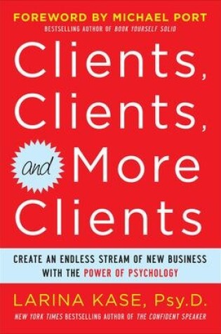 Cover of Clients, Clients, and More Clients: Create an Endless Stream of New Business with the Power of Psychology