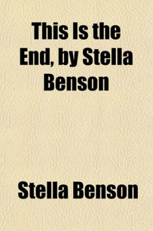 Cover of This Is the End, by Stella Benson