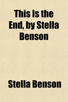 Book cover for This Is the End, by Stella Benson