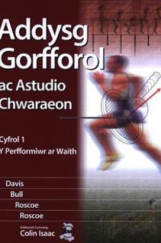 Cover of Addysg Gorfforol ac Astudio Chwaraeon: Cyfrol 1 - Perfformiwr ar Waith, Y