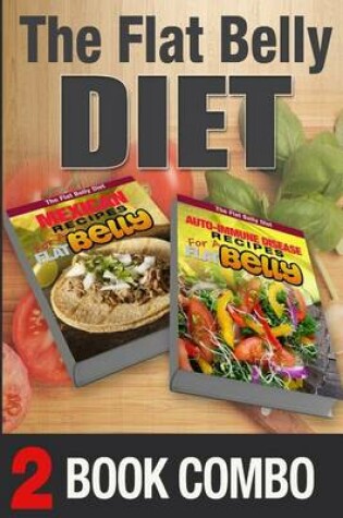 Cover of Auto-Immune Disease Recipes and Mexican Recipes for a Flat Belly