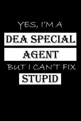 Book cover for Yes, I'm a Dea Special Agent But I Can't Fix Stupid