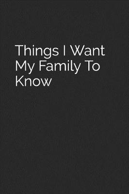 Book cover for Things I Want My Family to Know