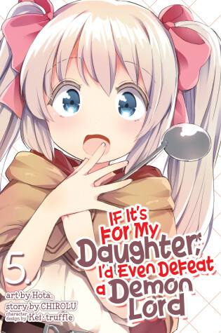 Cover of If It's for My Daughter, I'd Even Defeat a Demon Lord (Manga) Vol. 5