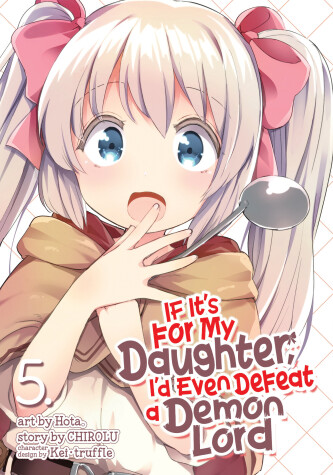 Book cover for If It's for My Daughter, I'd Even Defeat a Demon Lord (Manga) Vol. 5