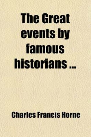 Cover of The Great Events by Famous Historians (Volume 3); 5867 B.C.-1906 A.D. a Comprehensive and Readable Account of the World's History, Emphasizing the More Important Events, and Presenting These as Complete Narratives in the Master-Words of the Most Eminent H