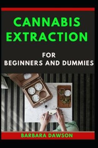 Cover of Cannabis Extraction For Beginners And Dummies