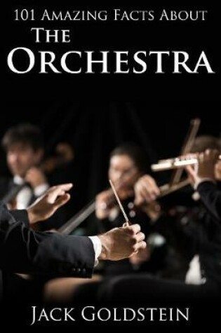 Cover of 101 Amazing Facts about the Orchestra