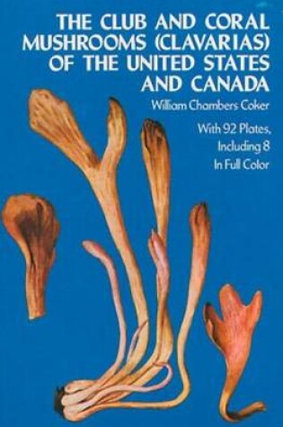 Cover of The Club and Coral Mushrooms (Clavarias) of the United States and Canada