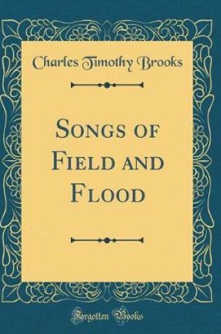 Cover of Songs of Field and Flood (Classic Reprint)