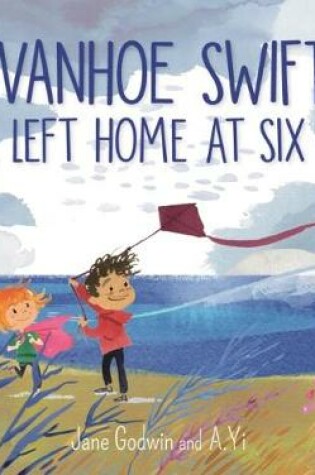Cover of Ivanhoe Swift Left Home at Six