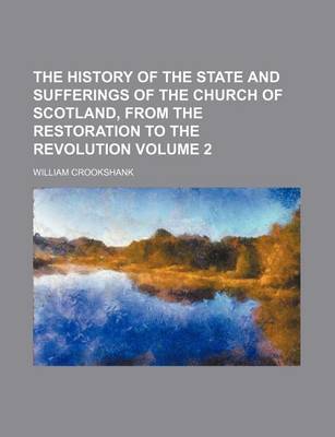 Book cover for The History of the State and Sufferings of the Church of Scotland, from the Restoration to the Revolution Volume 2