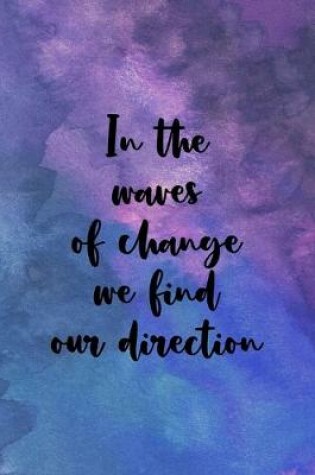 Cover of In The Waves Of Change We Find Our Direction