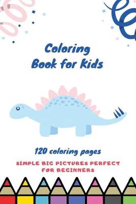Book cover for Coloring book for kids 120 Coloring pages simple big pictures perfect for beginners