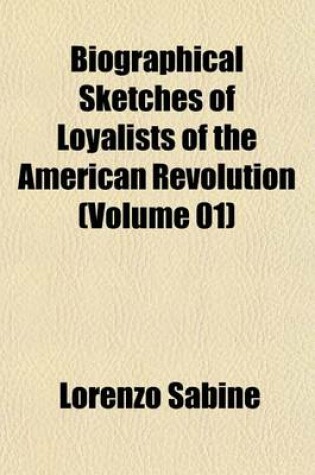 Cover of Biographical Sketches of Loyalists of the American Revolution (Volume 01)