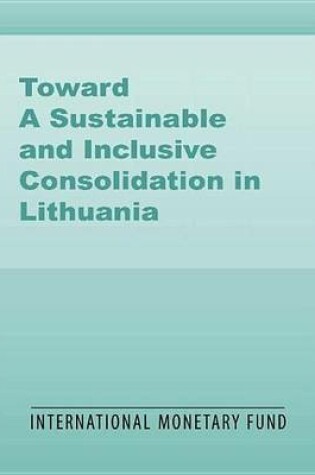Cover of Toward a Sustainable and Inclusive Consolidation in Lithuania: Past Experience and What Is Needed Going Forward