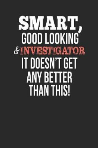 Cover of Smart, Good Looking & Investigator, It Doesn't Get Any Better Than This!