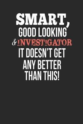 Book cover for Smart, Good Looking & Investigator, It Doesn't Get Any Better Than This!