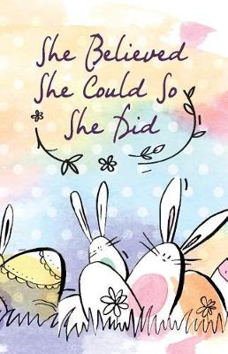 Book cover for She believed she could so she did, Cute Bunny Rabbit Easter (Composition Book Journal and Diary)