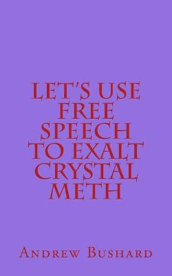 Book cover for Let's Use Free Speech to Exalt Crystal Meth