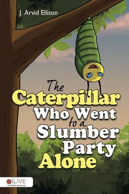 Cover of The Caterpillar Who Went to a Slumber Party Alone