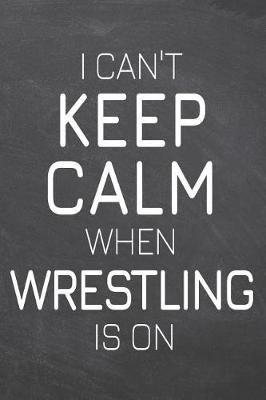 Book cover for I Can't Keep Calm When Wrestling Is On