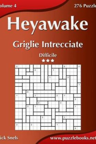 Cover of Heyawake Griglie Intrecciate - Difficile - Volume 4 - 276 Puzzle