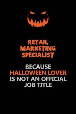 Book cover for Retail Marketing Specialist Because Halloween Lover Is Not An Official Job Title