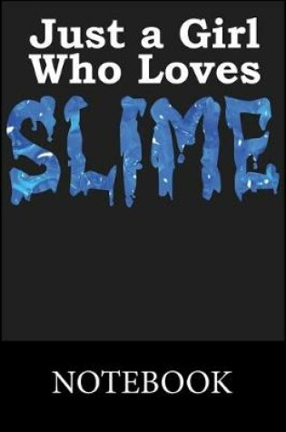 Cover of Just a Girl Who Loves Slime Notebook