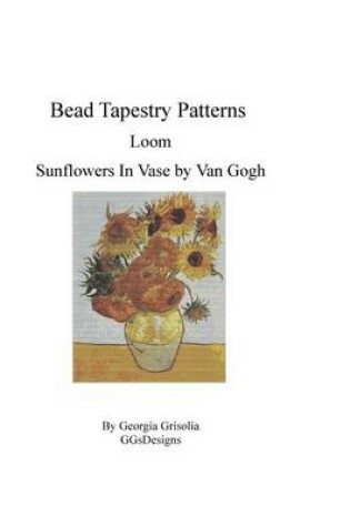Cover of Bead Tapestry Patterns Loom Sunflowers In Vase by van Gogh