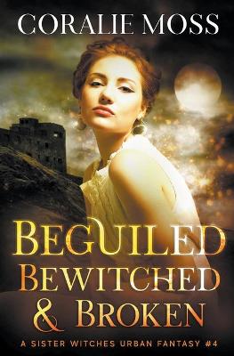 Book cover for Beguiled, Bewitched, & Broken