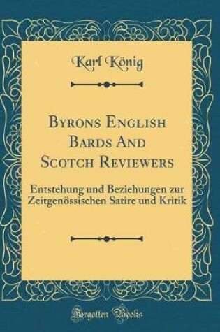 Cover of Byrons English Bards And Scotch Reviewers: Entstehung und Beziehungen zur Zeitgenössischen Satire und Kritik (Classic Reprint)