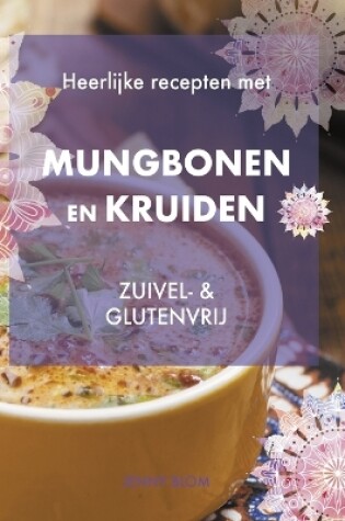 Cover of Heerlijke recepten met mungbonen en kruiden, zuivel- & glutenvrij