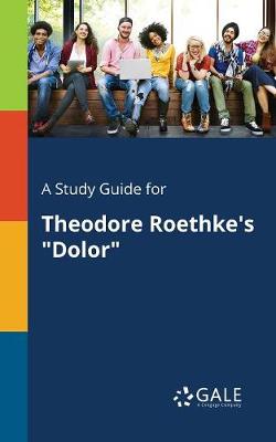 Book cover for A Study Guide for Theodore Roethke's Dolor