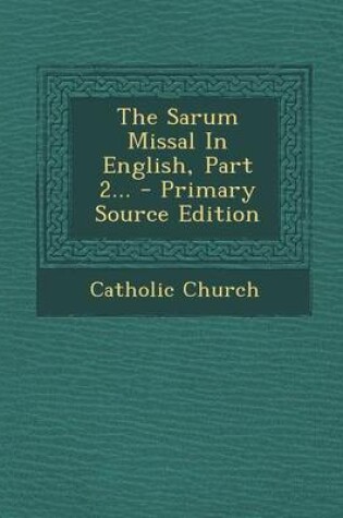 Cover of The Sarum Missal in English, Part 2... - Primary Source Edition
