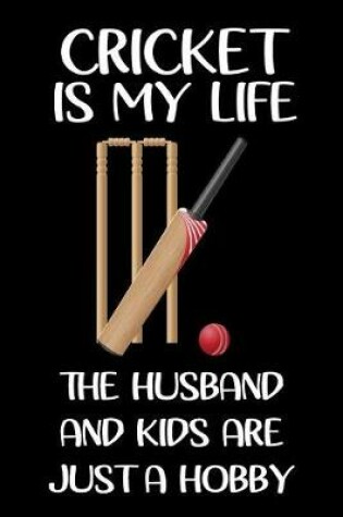 Cover of Cricket Is My Life the Husband and Kids Are Just a Hobby