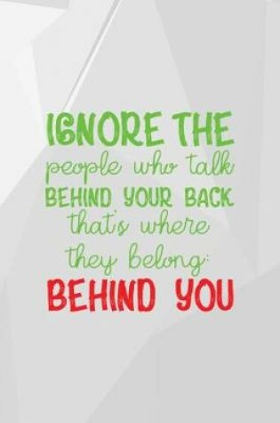 Cover of Ignore The People Who Talk Behind Your Back. That's Where They Belong. Behind You