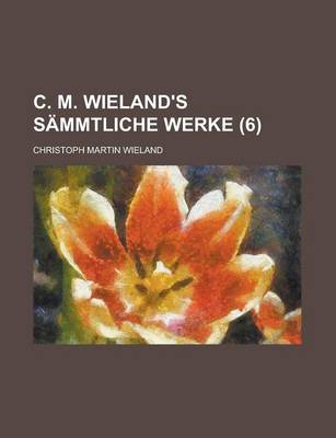 Book cover for C. M. Wieland's Sammtliche Werke (6 )