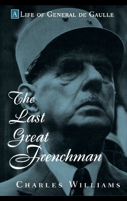 Book cover for The Last Great Frenchman – A Life of General De Gaulle