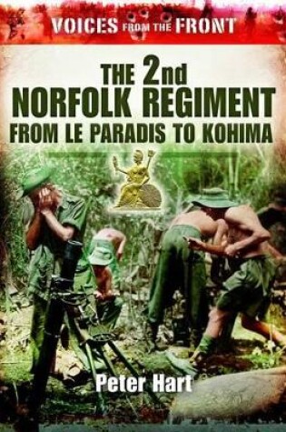 Cover of 2nd Norfolk Regiment: from Le Paradis to Kohima: (voices from the Front Series)