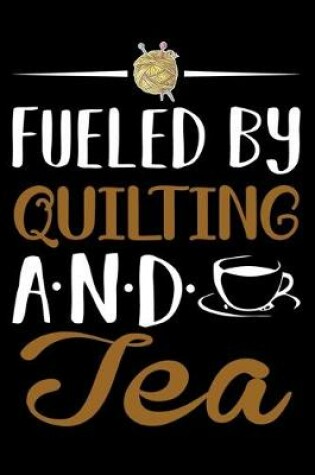 Cover of Fueled By Quilting And tea