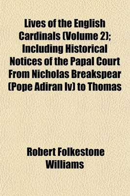 Book cover for Lives of the English Cardinals (Volume 2); Including Historical Notices of the Papal Court from Nicholas Breakspear (Pope Adiran IV) to Thomas