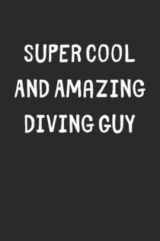 Cover of Super Cool And Amazing Diving Guy