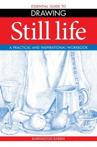 Cover of Essential Guide to Drawing: Still Life